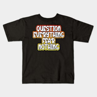 Question Everything Fear Nothing Kids T-Shirt